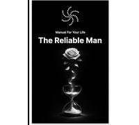 Manual For Your Life: The Reliable Man