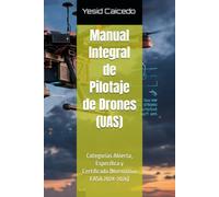 Manual Integral de Pilotaje de Drones (UAS): Categorías Abierta, Específica y Certificada (Normativa EASA 2024-2026)