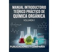 Manual Introductorio Teorico y Practico de Quimica Organica (Volumen 1)