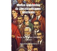Manual Introdutório da Literatura Hispano-americana: Teoria, Narrativa e Contexto Cultural