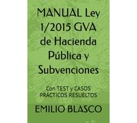 MANUAL Ley 1/2015 GVA de Hacienda Pública y Subvenciones: Con TEST y CASOS PRÁCTICOS RESUELTOS