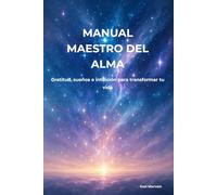 MANUAL MAESTRO DEL ALMA: Gratitud, sueños e intuición para transformar tu vida