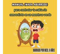 MANUAL (NADA ABURRIDO) para controlar la rabia sin convertirte en un monstruo verde: Narrado por Nico, 8 años