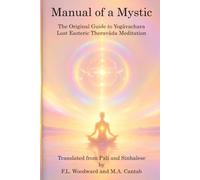Manual of a Mystic: The Original Guide to Yogāvachara Lost Esoteric Theravāda Meditation