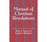 Manual of Christian Resolutions: With a Touch of Eastern Wisdom