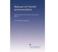 Manual of French Pronunciation: With Selections for Practice in Prose and Poetry