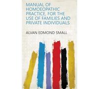 Manual of Homoeopathic Practice, for the Use of Families and Private Individuals