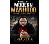 MANUAL OF MODERN MANHOOD: A Practical Blueprint for Building an Extraordinary Life