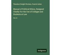 Manual of Political Ethics, Designed Chiefly For the Use of Colleges and Students at Law: Vol. II