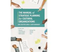 Manual of Strategic Planning for Cultural Organizations: A Guide for Museums, Performing Arts, Science Centers, Public Gardens, Heritage Sites, Libraries, Archives and Zoos