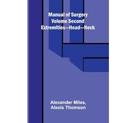 Manual of Surgery Volume Second: Extremities-Head-Neck.
