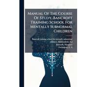 Manual Of The Course Of Study, Bancroft Training School For Mentally Subnormal Children