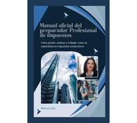 Manual oficial del preparador Profesional de impuestos: Cómo pensar, analizar y trabajar como un especialista en impuestos corporativos