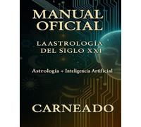 MANUAL OFICIAL La Astrología del Siglo XXI: Astrología + Inteligencia Artificial