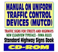 Manual on Uniform Traffic Control Devices (MUTCD) - Traffic Signs for Streets and Highways, Standard Highway Signs Book, New Clearview Typeface Federal Highway Administration Rules (CD-ROM) by U.S. Government (2007-08-17)