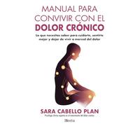 Manual para convivir con el dolor crónico: Lo que necesitas saber para cuidarte, sentirte mejor y dejar de vivir a merced del dolor