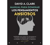 Manual para dominar los pensamientos ansiosos. Habilidades para superar los pensamientos intrusivos no deseados que nos llevan a la ansiedad, las obsesiones y la depresión: 66