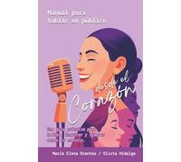 Manual para Hablar en Público, desde el corazón: Una guía práctica para hablar, inspirar y liderar desde tu esencia (Versión en blanco y negro)