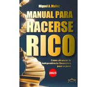 Manual para hacerse RICO: Cómo alcanzar la libertad financiera paso a paso