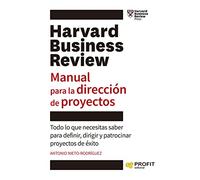 Manual para la Dirección de Proyectos: Todo lo que necesitas saber para definir, dirigir y patrocinar proyectos de éxito