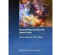 Manual Para Los Que No Saben Volar: Emancipacion Del Alma