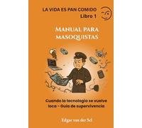 Manual para masoquistas: Cuando la tecnología se vuelve loca - Guía de supervivencia