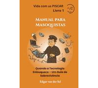 Manual para Masoquistas: Quando a Tecnologia Enlouquece - Um Guia de Sobrevivência