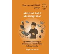 Manual para Masoquistas: Quando a Tecnologia Enlouquece - Um Guia de Sobrevivência