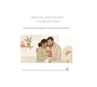 Manual para Padres :"Calma en Casa": Ejercicios prácticos, dinámicas y estrategias de regulación para el hogar.