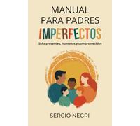 Manual para padres imperfectos: Solo presentes, humanos y comprometidos