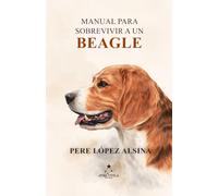 MANUAL PARA SOBREVIVIR A UN BEAGLE