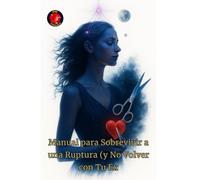 Manual para Sobrevivir a una Ruptura (y No Volver con Tu Ex)