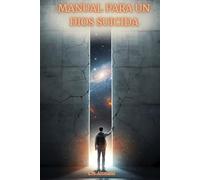 MANUAL PARA UN DIOS SUICIDA: Una odisea de ciencia ficción filosófica y realidad simulada