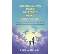 Manual PDA para Autismo para Iniciantes: Guia simples para compreender e apoiar indivíduos com ansiedade extrema em relação às demandas cotidianas