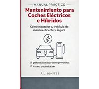 MANUAL PRÁCTICO de Mantenimiento para Coches Eléctricos e Híbridos: Guía clara para propietarios que quieren ahorrar dinero y evitar averías