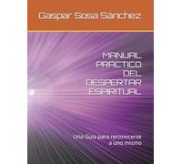 MANUAL PRACTICO DEL DESPERTAR ESPIRITUAL: Una Guia para reconocerse a uno mismo