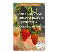 Manual práctico para identificación de síntomas visuales de deficiencia nutricional en fresas: 3