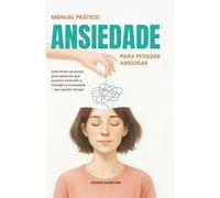 Manual Prático: Ansiedade para Pessoas Ansiosas