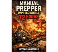 Manual Prepper Imprescindible 72 Horas: Kit de emergencia, apagón y supervivencia urbana: mochila 72h, plan familiar y checklists para afrontar caos, cortes de luz y crisis en casa o fuera