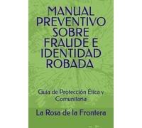 MANUAL PREVENTIVO SOBRE FRAUDE E IDENTIDAD ROBADA: Guía de Protección Ética y Comunitaria