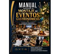 Manual Profesional de Montaje de Eventos Gastronómicos: Pasos para Montar Eventos Culinarios Inolvidables para Bodas, Banquetes, Ferias, Congresos, Catering y Eventos Corporativos