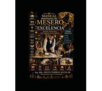 Manual Profesional del Mesero de Excelencia: Servicio, Protocolo y Conocimiento Gastronómico