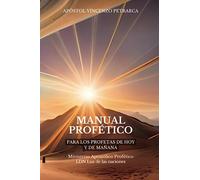 MANUAL PROFÉTICO: PARA LOS PROFETAS DE HOY Y DE MAÑANA