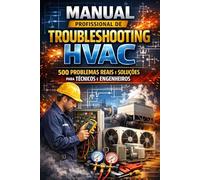 Manual Profissional de Troubleshooting HVAC: 500 Problemas Reais e Soluções para Técnicos e Engenheiros