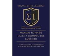 MANUAL SIGMA DE SIGINT Y DOMINIO DEL ESPECTRO: Tratado Integral de Superioridad Electromagnética Contemporánea
