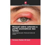 Manual sobre catarata e perfis enzimáticos das lentes: Cataractogênese pela 'Técnica de Cultura de Lentes'