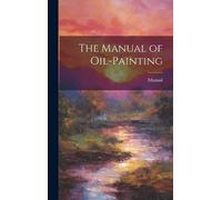 Manual The Manual of Oil-Painting (Copertina rigida)