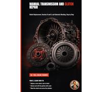 Manual Transmission and Clutch Repair: A Hands-On Guide to Gearboxes and Clutches
