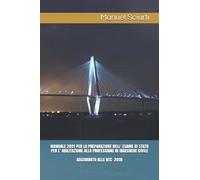 MANUALE 2021 PER LA PREPARAZIONE DELL’ ESAME DI STATO PER L’ ABILITAZIONE ALLA PROFESSIONE DI INGEGNERE CIVILE: AGGIORNATO ALLE NTC 2018