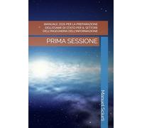 MANUALE 2026 PER LA PREPARAZIONE DELL’ESAME DI STATO PER IL SETTORE DELL’INGEGNERIA DELL’INFORMAZIONE: PRIMA SESSIONE